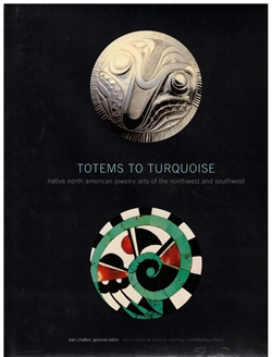 TOTEMS TO TURQUOISE - Native North American Jewelry Arts of the Northwest and Southwest